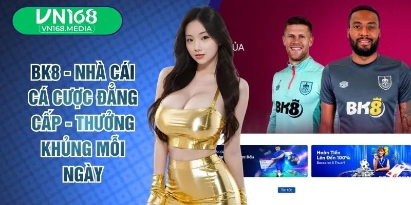 BK8 - Nhà Cái Cá Cược Đẳng Cấp - Thưởng Khủng Mỗi Ngày
