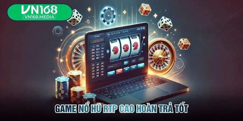 Game nổ hũ RTP cao hoàn trả tốt
