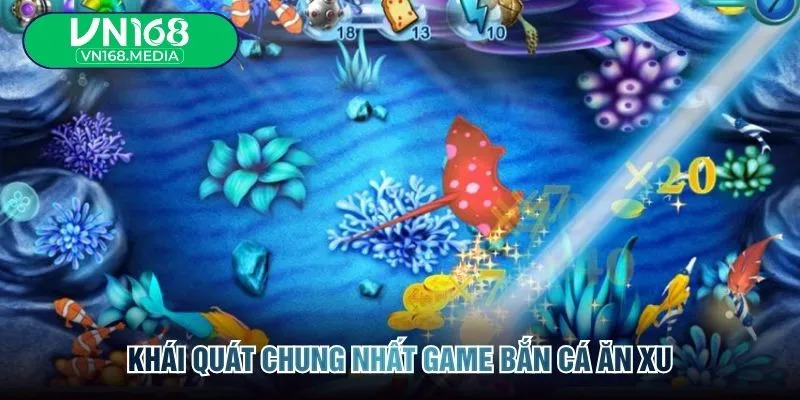 Khái quát chung nhất game bắn cá ăn xu