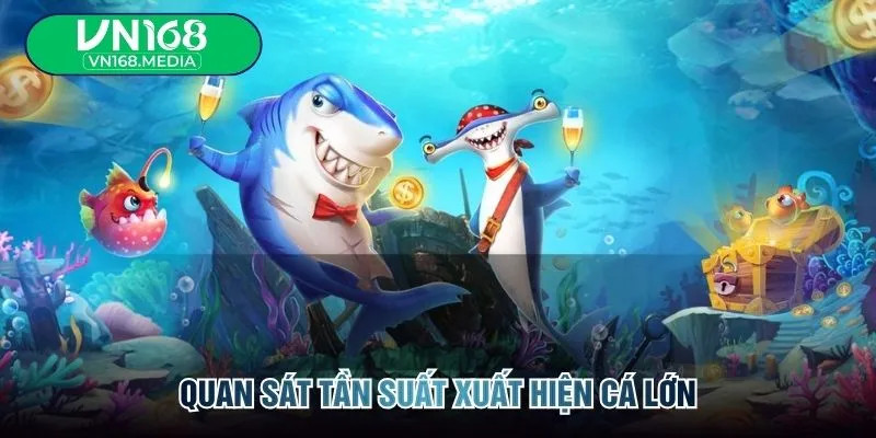 Quan sát tần suất xuất hiện cá lớn